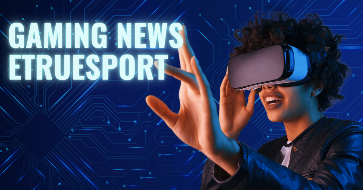 Gaming News eTrueSport