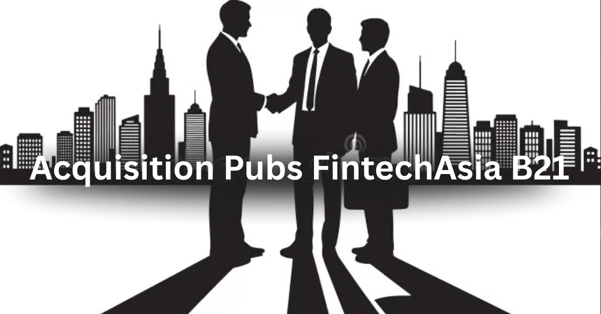 Acquisition Pubs FintechAsia B21